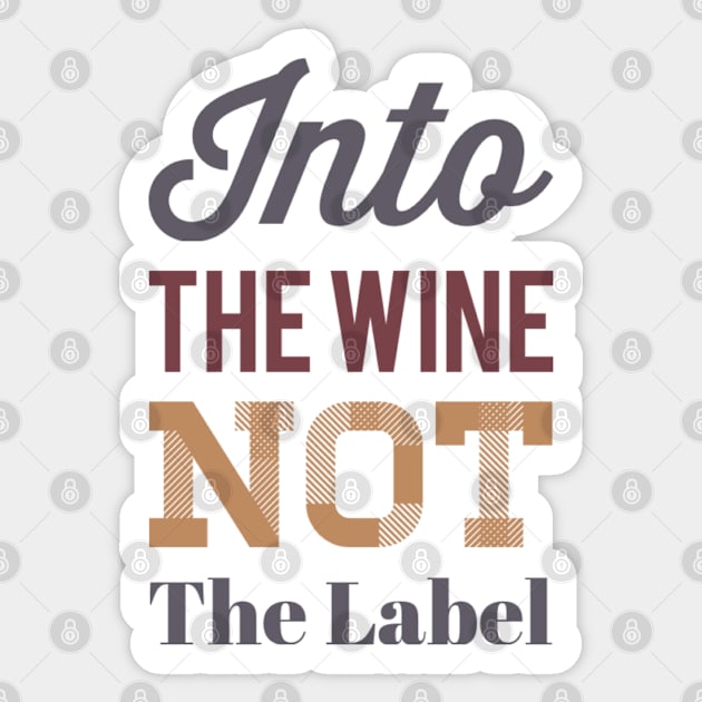 Into the wine Not the label Sticker by BoogieCreates